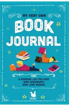 My Very Own Book Journal: A reading log for kids (and grownups) who love books - Jennifer Farley