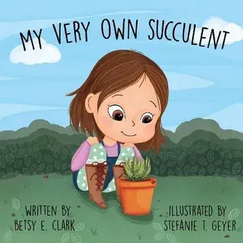 My Very Own Succulent, Paperback/Betsy E. Clark