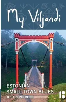 My Viljandi: Estonian Small-Town Blues, Paperback/Justin Petrone