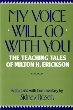My Voice Will Go with You: The Teaching Tales of Milton H. Erickson, Paperback/Sidney Rosen