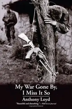 My War Gone By, I Miss It So, Paperback/Anthony Loyd