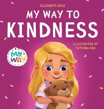 My Way to Kindness: Children's Book about Love to Others, Empathy and Inclusion (Preschool Feelings Book), Hardcover/Elizabeth Cole