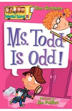 My Weird School #12: Ms. Todd Is Odd! - Dan Gutman