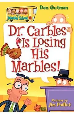 My Weird School #19: Dr. Carbles Is Losing His Marbles! - Dan Gutman