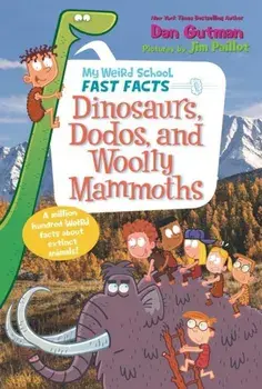My Weird School Fast Facts: Dinosaurs, Dodos, and Woolly Mammoths, Paperback/Dan Gutman