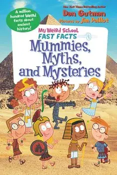My Weird School Fast Facts: Mummies, Myths, and Mysteries, Paperback/Dan Gutman