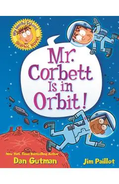 My Weird School Graphic Novel: Mr. Corbett Is in Orbit! - Dan Gutman