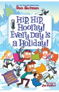 My Weird School Special: Hip, Hip, Hooray! Every Day Is a Holiday! - Dan Gutman
