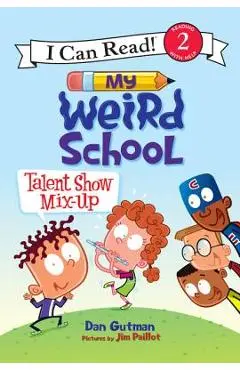 My Weird School: Talent Show Mix-Up - Dan Gutman