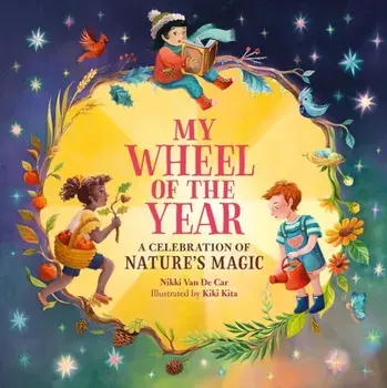 My Wheel of the Year. A Celebration of Nature's Magic, Hardback/Nikki Van De Car