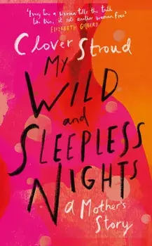 My Wild and Sleepless Nights. THE SUNDAY TIMES BESTSELLER, Hardback/Clover Stroud