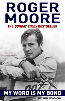 My Word is My Bond. The Autobiography, Paperback/Sir Roger, KBE. Moore