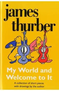 My World-And Welcome to It - James Thurber