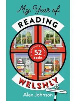 My Year of Reading Welshly. Discovering Wales in 52 Books, Hardback/Alex Johnson