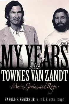 My Years with Townes Van Zandt: Music, Genius and Rage, Hardcover/Harold F. Eggers