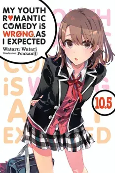 My Youth Romantic Comedy Is Wrong, as I Expected, Vol. 10.5 (Light Novel), Paperback/Wataru Watari