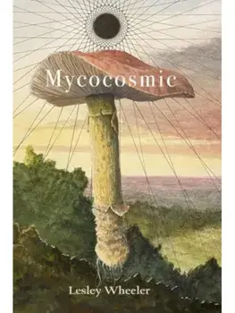 Mycocosmic, Paperback/Lesley Wheeler