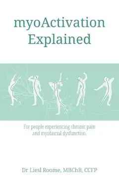 myoActivation Explained: For people experiencing chronic pain and myofascial dysfunction. - Liesl Roome