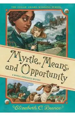 Myrtle, Means, and Opportunity (Myrtle Hardcastle Mystery 5) - Elizabeth C. Bunce