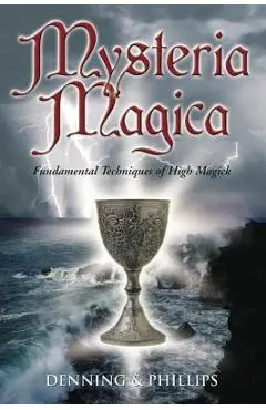 Mysteria Magica: Fundamental Techniques of High Magick - Osborne Phillips