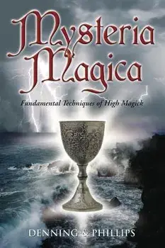 Mysteria Magica: Fundamental Techniques of High Magick, Paperback/Osborne Phillips