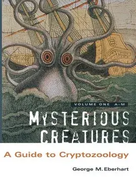 Mysterious Creatures: A Guide to Cryptozoology - Volume 1, Paperback/George M. Eberhart