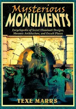 Mysterious Monuments: Encyclopedia of Secret Illuminati Designs, Masonic Architecture, and Occult Places, Paperback/Texe Marrs