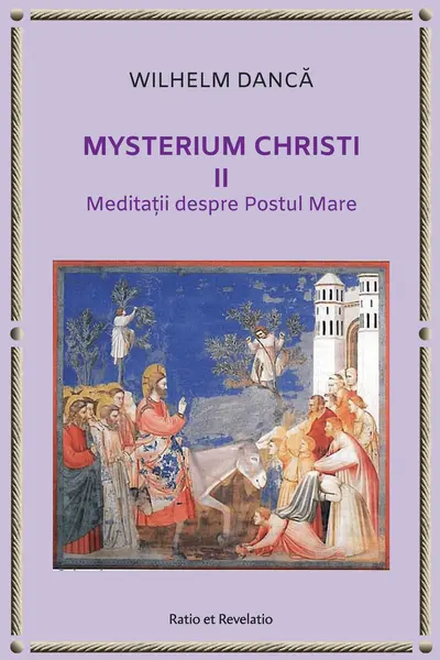 Mysterium Christi (II). Meditații despre Postul Mare