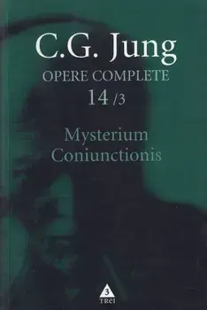 Mysterium Coniunctionis. Cercetari asupra separarii si unirii contrastelor sufletesti in alchimie. Volum suplimentar. Aurora consurgens. Seria Opere Complete. Volumul 14/3/Carl Gustav Jung