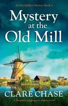 Mystery at the Old Mill: A completely gripping cozy mystery novel, Paperback/Clare Chase