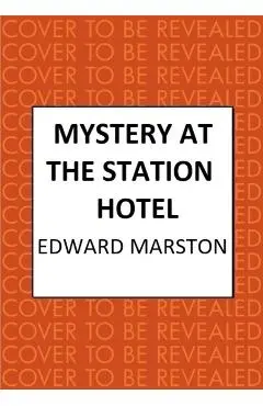 Mystery at the Station Hotel - Edward Marston