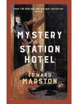 Mystery at the Station Hotel. The bestselling Victorian mystery series, Paperback/Edward Marston