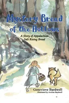 Mystery Bread of the Hollows. A Story of Appalachian Salt Rising Bread, Paperback/Genevieve Bardwell