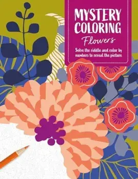 Mystery Coloring Flowers. Solve the Riddle and Color by Numbers to Reveal the Picture, Paperback/David & Charles Publishing