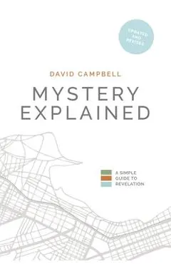 Mystery Explained: A Simple Guide to Revelation - David Campbell