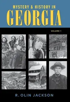 Mystery & History in Georgia (Volume I), Hardcover/Iii R. Olin Jackson