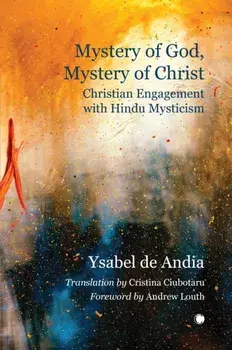 Mystery of God, Mystery of Christ : Christian Engagement with Hindu Mysticism, Hardback/Ysabel de Andia