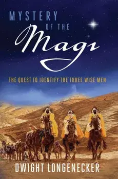 Mystery of the Magi: The Quest to Identify the Three Wise Men, Paperback/Dwight Longenecker