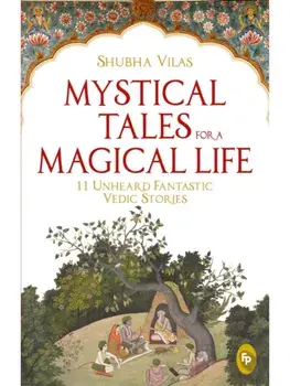 Mystical Tales For A Magical Life. 11 Unheard Fantastic Vedic Stories, Paperback/***