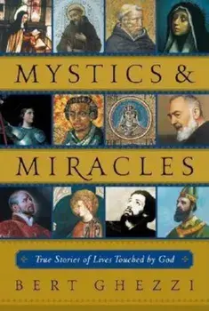 Mystics & Miracles: True Stories of Lives Touched by God, Paperback/Bert Ghezzi