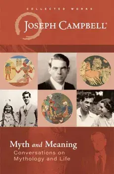 Myth and Meaning. Conversations on Mythology and Life, Hardback/Joseph Campbell