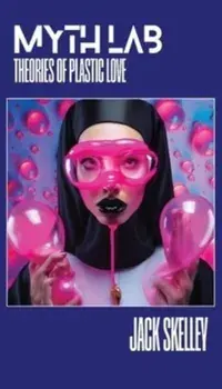Myth Lab. Theories of Plastic Love, Paperback/Jack Skelley