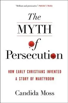Myth of Persecution PB, Paperback/Candida Moss