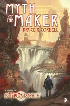Myth of the Maker (The Strange), Paperback/Bruce Cordell