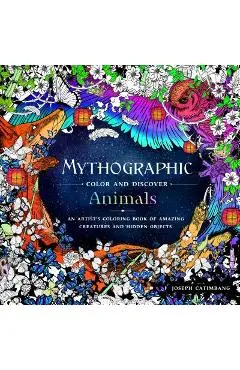 Mythographic Color and Discover: Animals: An Artist's Coloring Book of Amazing Creatures and Hidden Objects - Joseph Catimbang