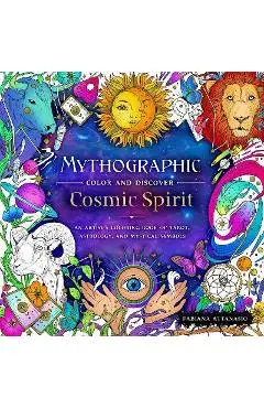 Mythographic Color and Discover: Cosmic Spirit: An Artist's Coloring Book of Tarot, Astrology, and Mystical Symbols - Fabiana Attanasio