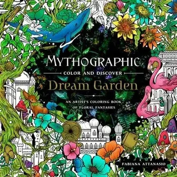 Mythographic Color and Discover: Dream Garden: An Artist's Coloring Book of Floral Fantasies, Paperback/Fabiana Attanasio