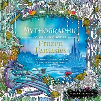 Mythographic Color and Discover: Frozen Fantasies: An Artist's Coloring Book of Winter Wonderlands, Paperback/Fabiana Attanasio