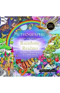 Mythographic Color and Discover: Rainbow Realms: An Artist's Coloring Book of Dazzling Worlds - Weronika Kolinska