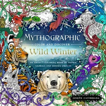 Mythographic Color and Discover: Wild Winter. An Artist's Coloring Book of Snowy Animals and Hidden Objects, Paperback/Joseph Catimbang